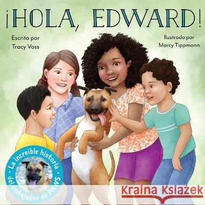 ¡Hola, Edward!: Embajador de PAWS Tracy Voss, Marcy Tippmann, Mercedes Guhl 9781737747062 Live Like a Dog - książka