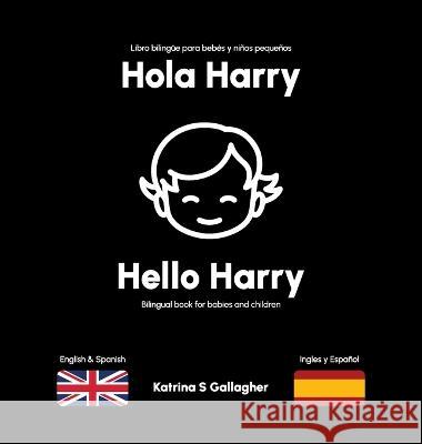 Hola Harry: A high-contrast bilingual book for babies and toddlers. Katrina S Gallagher   9781739217617 Boohq - książka