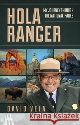 Hola Ranger, My Journey Through The National Parks Raymond David Vela 9781737727002 Raymond David Vela - książka