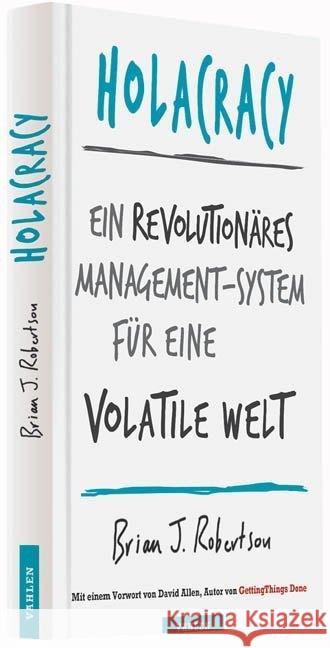 Holacracy : Ein revolutionäres Management-System für eine volatile Welt. Mit e. Vorw. v. David Allen Robertson, Brian 9783800650873 Vahlen - książka