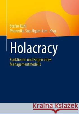 Holacracy: Funktionen und Folgen eines Managementmodells Stefan K?hl Phanmika Sua-Ngam-Iam 9783658401108 Springer Gabler - książka