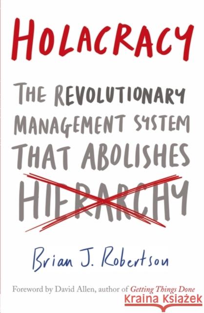 Holacracy: The Revolutionary Management System that Abolishes Hierarchy Brian J. Robertson 9780241205860 Penguin Books Ltd - książka