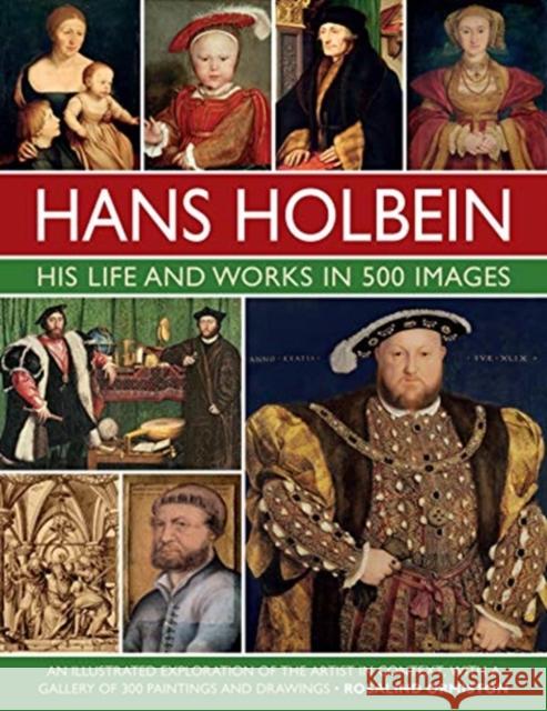 Holbein: His Life and Works in 500 Images: An illustrated exploration of the artist, his life and context, with a gallery of his paintings and drawings Rosalind Ormiston 9780754835288 Anness Publishing - książka