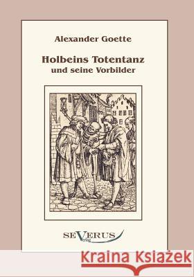 Holbeins Totentanz und seine Vorbilder Alexander Goette 9783942382908 Severus - książka