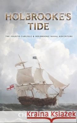 Holbrooke's Tide: The Fourth Carlisle & Holbrooke Naval Adventure Chris Durbin 9781796436099 Independently Published - książka