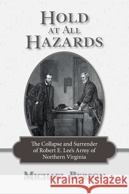 Hold at All Hazards: The Collapse and Surrender of Robert E. Lee's Army of Northern Virginia Michael Berson 9781533117045 Createspace Independent Publishing Platform - książka