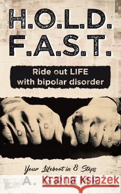 H.O.L.D. F.A.S.T. - Ride out LIFE with Bipolar Disorder: Your Lifeboat in 8 Steps A. Grieme 9781648951688 Stratton Press - książka