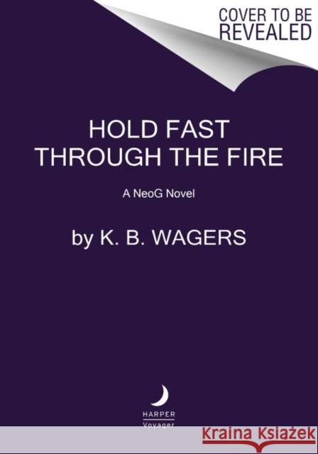 Hold Fast Through the Fire: A NeoG Novel K. B Wagers 9780062887825 HarperCollins Publishers Inc - książka