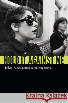 Hold It Against Me: Difficulty and Emotion in Contemporary Art Jennifer Doyle 9780822353133 Duke University Press - książka