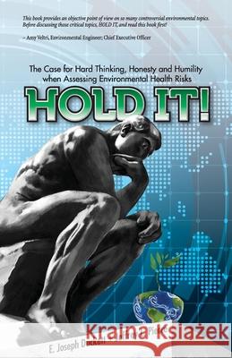 Hold It! The Case for Hard Thinking, Honesty and Humility when Assessing Environmental Health Risks Joseph Duckett, Jeffrey Pierce 9781949267815 Stairway Press - książka