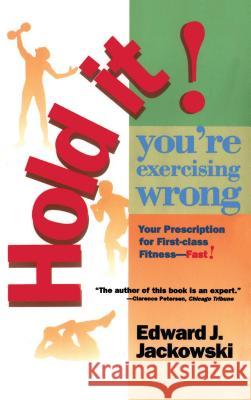 Hold It! You're Exercizing Wrong: Your Prescription for First-Class Fitness Fast Jackowski, Edward J. 9780671890773 Fireside Books - książka