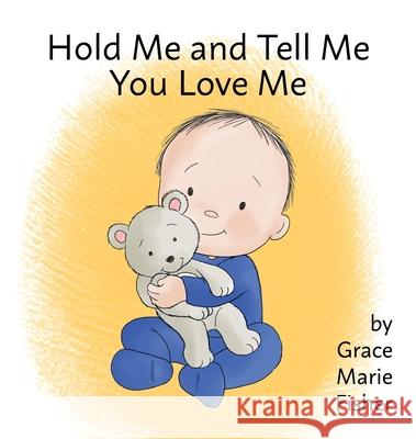 Hold Me and Tell Me You Love Me Grace Marie Fisher 9781630733728 Faithful Life Publishers - książka