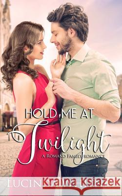 Hold Me At Twilight: A Romano Family Novella Lucinda Whitney 9781944137243 Lange House Press - książka