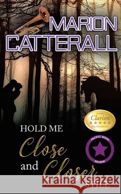 Hold Me Close and Closer Still Marion Catterall 9781734253160 Marion Catterall Books - książka