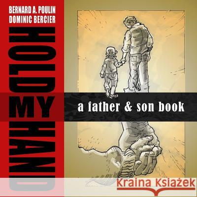 Hold My Hand: A Father and Son Book Bernard a. Poulin Dominic Bercier Jean-Claude Bergeron 9780992053888 Mirror Comics Studios - książka