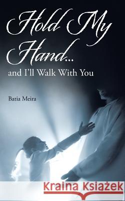 Hold My Hand...: and I'll Walk With You Batia Meira 9781504362757 Balboa Press - książka