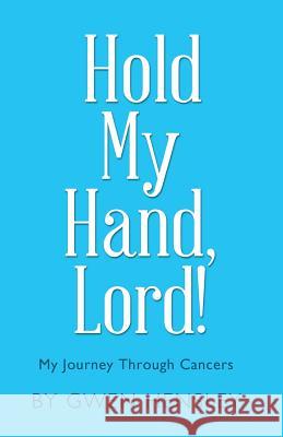 Hold My Hand, Lord!: My Journey Through Cancers Gwen Hensley 9781973658382 WestBow Press - książka