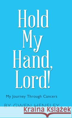 Hold My Hand, Lord!: My Journey Through Cancers Gwen Hensley 9781973658399 WestBow Press - książka