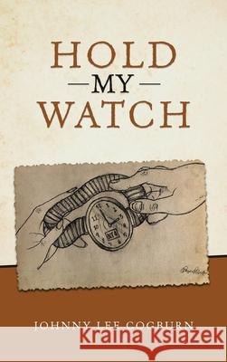 Hold My Watch Johnny Lee Cogburn 9781664241749 WestBow Press - książka
