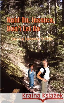 Hold On, Jessica, Don't Let Go Tiddle, Deanna Hessedal 9780759650695 Authorhouse - książka