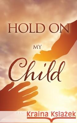 Hold on My Child Regina G. Campione 9781631291890 Xulon Press - książka