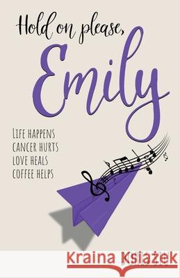 Hold on please, Emily: A Powerful Novel About Love, Music, and Hope Doris Siu 9781777560904 Doris Siu - książka