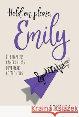 Hold on please, Emily: A Powerful Novel About Love, Music, and Hope Doris Siu 9781777560911 Doris Siu - książka