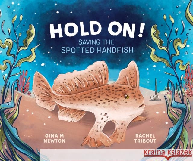 Hold On!: Saving the Spotted Handfish Gina M. Newton Rachel Tribout 9781486311842 CSIRO Publishing - książka