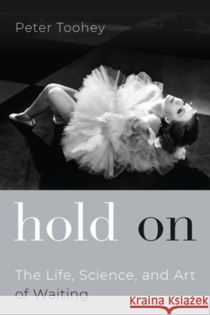 Hold on: The Life, Science, and Art of Waiting Peter Toohey 9780190083618 Oxford University Press, USA - książka