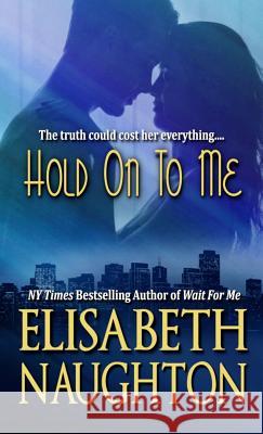 Hold On To Me Naughton, Elisabeth 9781945904110 Elisabeth Naughton Publishing LLC - książka