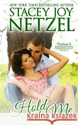 Hold On To Me: Welcome To Redemption, Book 8 Netzel, Stacey Joy 9781482008166 Createspace - książka