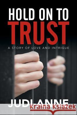 Hold On To Trust: A Story of Love and Intrigue Judi-Anne 9781503505773 Xlibris Corporation - książka