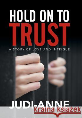 Hold On To Trust: A Story of Love and Intrigue Judi-Anne 9781503505780 Xlibris Corporation - książka