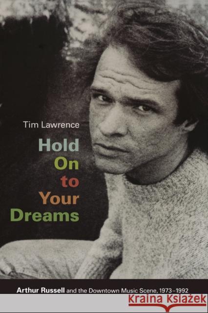 Hold On to Your Dreams: Arthur Russell and the Downtown Music Scene, 1973-1992 Tim Lawrence 9780822344858  - książka