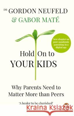 Hold on to Your Kids: Why Parents Need to Matter More Than Peers Mate Gabor Neufeld Gordon 9781785042195 Ebury Publishing - książka