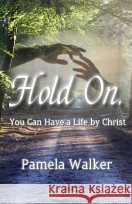Hold On, You Can Have a Life by Christ Pamela Walker 9781979118484 Createspace Independent Publishing Platform - książka