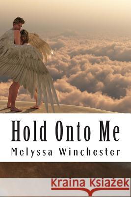 Hold Onto Me Melyssa Winchester 9781928139003 Melyssa Winchester - książka