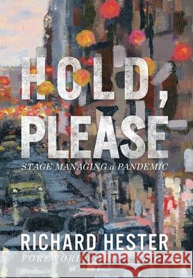 Hold, Please: Stage Managing A Pandemic Richard Hester, Rick Elice 9781944540975 Sordelet Ink - książka