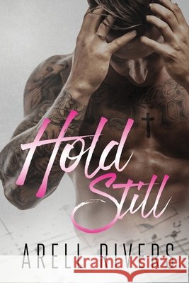 Hold Still Arell Rivers 9780998031613 Tarnished Halo Publishing LLC - książka