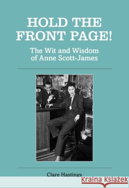 Hold the Front Page!: The Wit and Wisdom of Anne Scott-James Anne Scott-James Clare Hastings 9781910258712 Gemini Books Group Ltd - książka