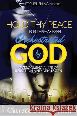 Hold Thy Peace For This Has been Orchestrated by God Finch, Catrece Miles 9781542771269 Createspace Independent Publishing Platform - książka