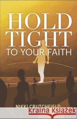 Hold Tight to your Faith Nikki Crutchfield 9780692593509 Wordsnwisdom - książka