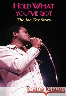 Hold What You've Got: The Joe Tex Story Jason Martinko 9781387946891 Lulu.com - książka