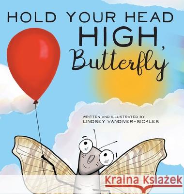 Hold Your Head High, Butterfly Lindsey Vandiver-Sickles Lindsey Vandiver-Sickles 9780578923802 Lindsey VanDiver - książka