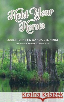 Hold Your Horses Louise Turner Wanda Jennings 9781956544237 Southern Willow Publishing - książka