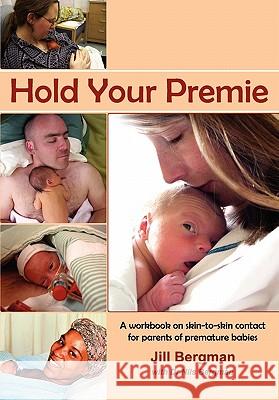 Hold Your Premie Jill Bergman Nils Bergman 9781920411336 Kangaroo Mother Care Promotions - książka