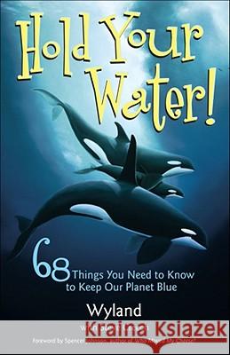 Hold Your Water: 68 Things You Need to Know to Keep Our Planet Blue Wyland, Steve Creech, The Wyland Foundation 9780740756825 Andrews McMeel Publishing - książka