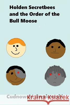 Holden Secretbees and the Order of the Bull Moose Cudnowski Swokowski 9781500769444 Createspace - książka