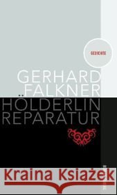 Hölderlin Reparatur : Gedichte. Ausgezeichnet mit dem Peter-Huchel-Preis 2009 Falkner, Gerhard 9783827008220 Berlin Verlag - książka