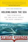 Holding Back the Sea: The Struggle on the Gulf Coast to Save America Christopher Hallowell 9780061124242 Harper Perennial